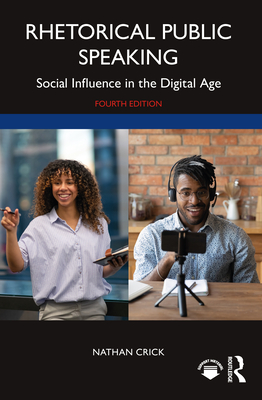 Rhetorical Public Speaking: Social Influence in the Digital Age - Crick, Nathan
