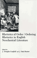 Rhetorics of Order: Ordering Rhetorics in English Neoclassical Literature - Canfield, Douglas J, and Hunter, Paul J (Editor)