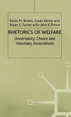 Rhetorics of Welfare: Uncertainty, Choice and Voluntary Associations - Brown, K., and Kenny, S., and Turner, B.