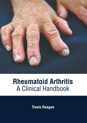 Rheumatoid Arthritis: A Clinical Handbook - Reagan, Travis (Editor)