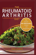 Rheumatoid Arthritis Diet: Weight Loss Anti Inflammatory Recipe Book and Action Plan.