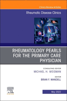 Rheumatology Pearls for the Primary Care Physician, an Issue of Rheumatic Disease Clinics of North America: Volume 48-2 - Mandell, Brian F, MD, PhD (Editor)