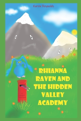 Rhianna Raven and the Hidden Valley Academy: A magical experience - Reynolds, Karen