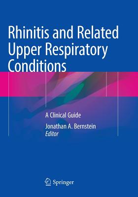 Rhinitis and Related Upper Respiratory Conditions: A Clinical Guide - Bernstein, Jonathan a (Editor)