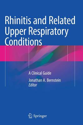 Rhinitis and Related Upper Respiratory Conditions: A Clinical Guide - Bernstein, Jonathan A (Editor)