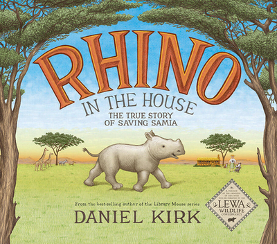 Rhino in the House: The Story of Saving Samia - Kirk, Daniel