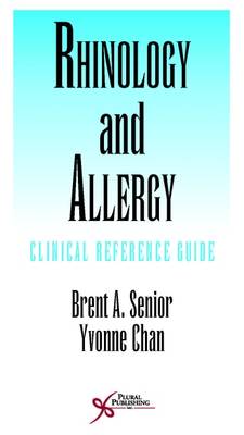 Rhinology and Allergy: Clinical Reference Guide - Senior, Brent A. (Editor), and Chan, Yvonne (Editor)