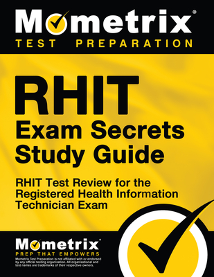 RHIT Exam Secrets Study Guide: RHIT Test Review for the Registered Health Information Technician Exam - Mometrix Health Information Management Certification Test Team (Editor)