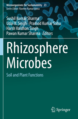 Rhizosphere Microbes: Soil and Plant Functions - Sharma, Sushil Kumar (Editor), and Singh, Udai B (Editor), and Sahu, Pramod Kumar (Editor)