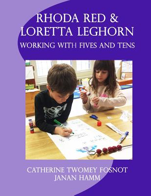 Rhoda Red and Loretta Leghorn: Working with Fives and Tens - Fosnot, Catherine Twomey, and Hamm, Janan