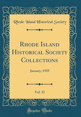 Rhode Island Historical Society Collections, Vol. 32: January, 1939 (Classic Reprint) - Society, Rhode Island Historical