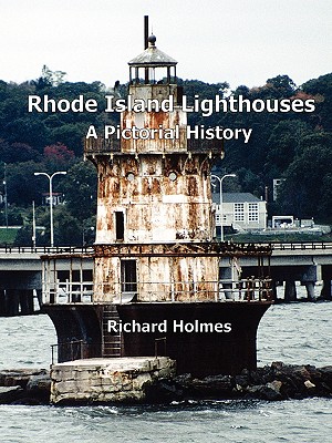 Rhode Island Lighthouses: A Pictorial History - Holmes, Richard, Sir