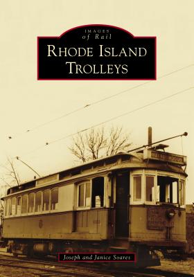 Rhode Island Trolleys - Soares, Joseph, and Soares, Janice