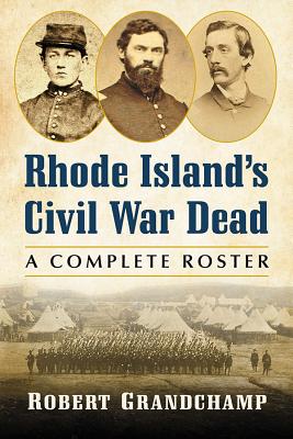 Rhode Island's Civil War Dead: A Complete Roster - Grandchamp, Robert