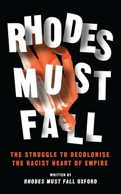 Rhodes Must Fall: The Struggle to Decolonise the Racist Heart of Empire - Kwoba, Brian (Editor), and Chantiluke, Roseanne (Editor), and Nkopo, Athinangamso (Editor)