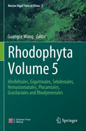 Rhodophyta Volume 5: Ahnfeltiales, Gigartinales, Sebdeniales, Nemastomatales, Plocamiales, Gracilariales and Rhodymeniales