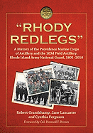 "Rhody Redlegs": A History of the Providence Marine Corps of Artillery and the 103d Field Artillery, Rhode Island Army National Guard, 1801-2010