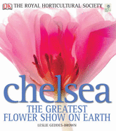 RHS Chelsea The Greatest Flower Show On Earth - Geddes-Brown, Leslie