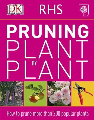 RHS Pruning Plant by Plant: How to Prune more than 200 Popular Plants - DK