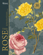 Rhs the Rose: The History of the World's Favourite Flower Told Through 40 Extraordinary Roses