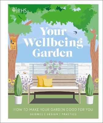 RHS Your Wellbeing Garden: How to Make Your Garden Good for You - Science, Design, Practice - Royal Horticultural Society (DK Rights) (DK IPL), and Griffiths, Alistair, Professor, and Keightley, Matthew