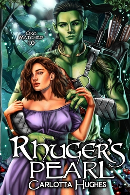 Rhuger's Pearl: Orc Matched 1.0 (A Monster Romance With Spicy Scottish Space Orcs) - Wood, Jenifer (Editor)