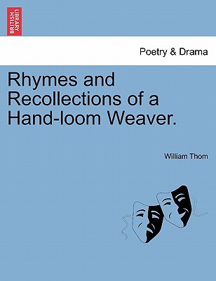 Rhymes and Recollections of a Hand-Loom Weaver. - Thom, William