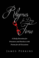 Rhymes for Doing Time: A Daily Devotion for Prisoners and Parolees with Poems for all Occasions