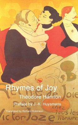 Rhymes of Joy - Hannon, Thodore, and Huysmans, J -K (Preface by), and Robinson, Richard (Translated by)