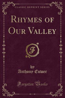 Rhymes of Our Valley (Classic Reprint) - Euwer, Anthony