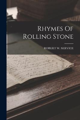 Rhymes Of Rolling Stone - Service, Robert W