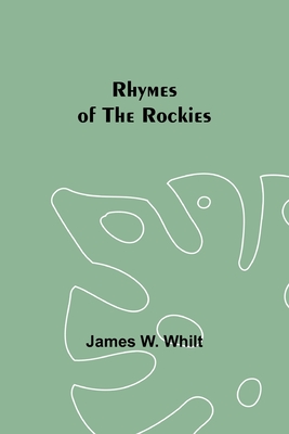 Rhymes of the Rockies - Whilt, James W