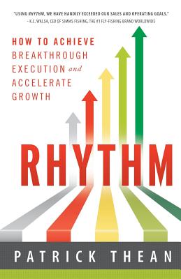 Rhythm: How to Achieve Breakthrough Execution and Accelerate Growth - Thean, Patrick