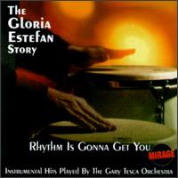 Rhythm Is Gonna Get You: The Gloria Estefan Story - The Gary Tesca Orchestra
