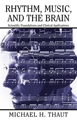 Rhythm, Music, and the Brain: Scientific Foundations and Clinical Applications - Thaut, Michael