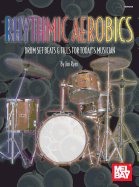 Rhythmic Aerobics: Drum Set Beats & Fills for Today's Musician