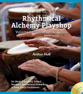 Rhythmical Alchemy Playshop - Volume #1: Drum Circle Games