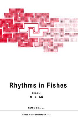 Rhythms in Fishes - North Atlantic Treaty Organization, and NATO Advanced Study Institute on Rhythms in Fishes, and Ali, M a (Editor)