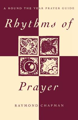 Rhythms of Prayer: A Round-the-year Prayer Guide - Chapman, Raymond