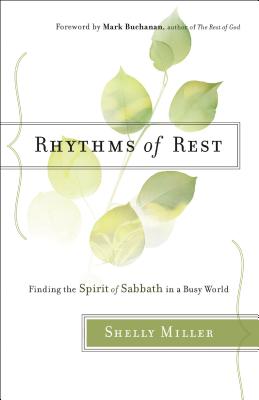 Rhythms of Rest - Miller, Shelly, and Buchanan, Mark (Foreword by)