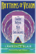 Rhythms of Vision: The Changing Patterns of Myth and Consciousness - Blair, Lawrence, Dr., and Watson, Lyall (Foreword by)