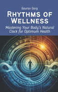 Rhythms of Wellness: Mastering Your Body's Natural Clock for Optimum Health