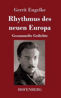 Rhythmus des neuen Europa: Gesammelte Gedichte - Engelke, Gerrit