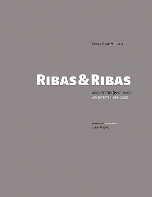 Ribas & Ribas: Arquitectos (1957-2007)/Architects (1957-2007) - Giralt-Miracle, Daniel, and Nouvel, Jean (Introduction by)