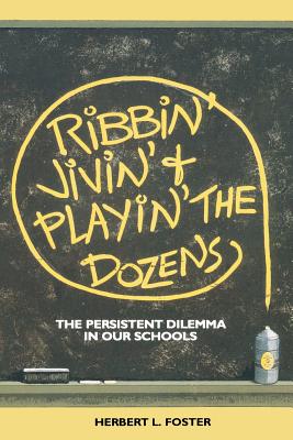 Ribbin' Jivin' and Playin' The Dozens: The Persistent Dilemma in our Schools - Foster, Herbert L