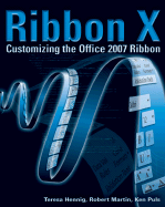 RibbonX: Customizing the Office 2007 Ribbon - Martin, Robert, and Puls, Ken, and Hennig, Teresa