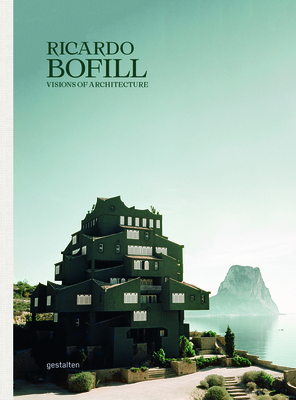 Ricardo Bofill: Visions of Architecture - Gestalten (Editor), and Bofill, Ricardo (Editor), and Bofill, Pablo (Editor)