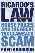 Ricardo's Law: House Prices and the Great Tax Clawback Scam - Harrison, Fred