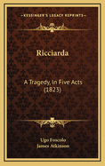 Ricciarda: A Tragedy, in Five Acts (1823)