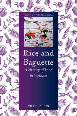 Rice and Baguette: A History of Food in Vietnam - Lien, Vu Hong, Dr.